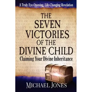 The Seven Victories of the Divine Child: Claiming Your Divine Inheritance