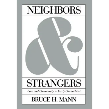 Neighbors and Strangers: Law and Community in Early Connecticut
