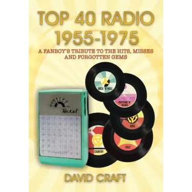 Top 40 Radio 1955-1975: A Fanboy's Tribute to the Hits, Misses and Forgotten Gems
