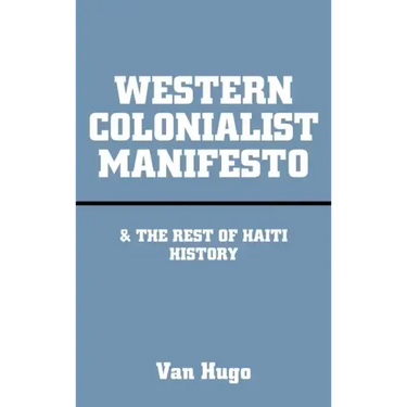 Western Colonialist Manifesto: & the Rest of Haiti History