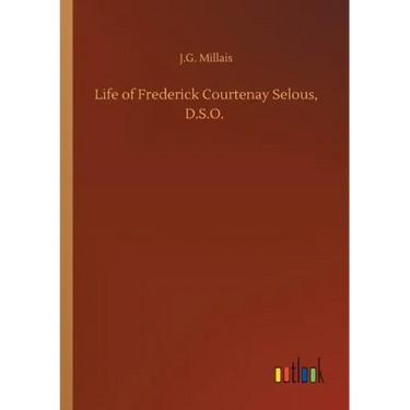 Life of Frederick Courtenay Selous, D.S.O.