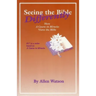 Seeing the Bible Differently: How a Course in Miracles Views the Bible