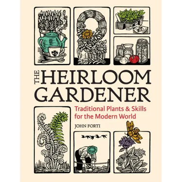 The Heirloom Gardener: Traditional Plants and Skills for the Modern World