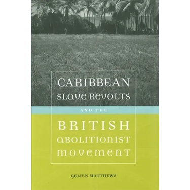 Caribbean Slave Revolts and the British Abolitionist Movement