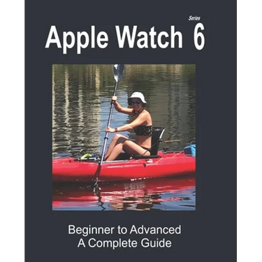 Apple Watch Series 6: Beginner to Advanced
