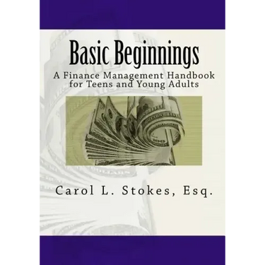 Basic Beginnings: A Finance Management Handbook for Teens and Young Adults