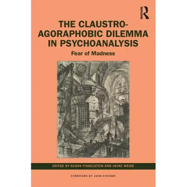 The Claustro-Agoraphobic Dilemma in Psychoanalysis: Fear of Madness