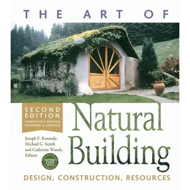 The Art of Natural Building - Second Edition - Completely Revised, Expanded and Updated: Design, Construction, Resources