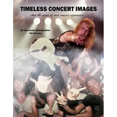 Timeless Concert Images: And 40 Years of Rock Concert Experiences