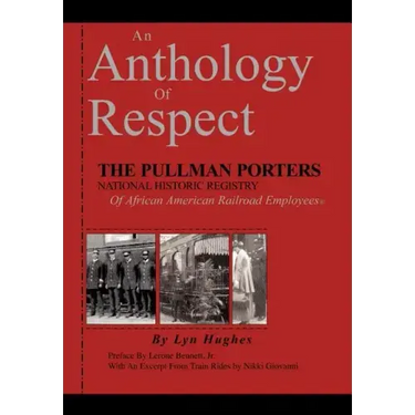 An Anthology of Respect: The Pullman Porters National Historic Registry of African American Railroad Employees
