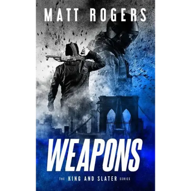 Weapons: A King & Slater Thriller