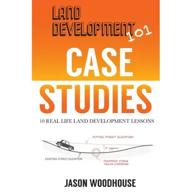 Land Development 101 Case Studies: 10 Real Life Land Development Lessons