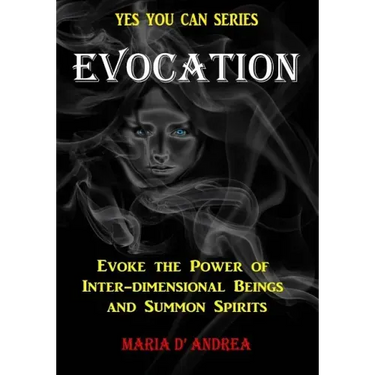 Evocation: Evoke the Power of Inter-dimensional Beings And Summon Spirits