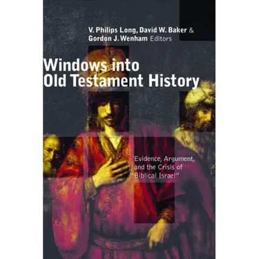 Windows Into Old Testament History: Evidence, Argument, and the Crisis of "Biblical Israel"