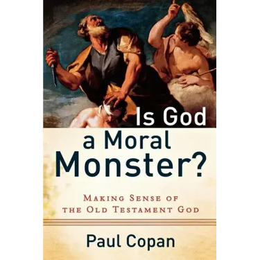 Is God a Moral Monster?: Making Sense of the Old Testament God