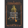 Muslim Prayer Journal for the conscious muslim men and women: An islamic journal for muslims: way to get closer to Allah