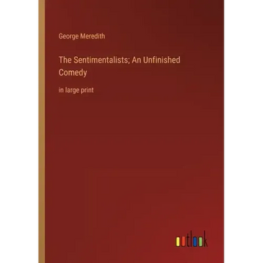 The Sentimentalists; An Unfinished Comedy: in large print