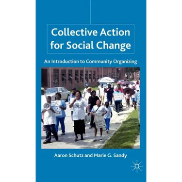 Collective Action for Social Change: An Introduction to Community Organizing