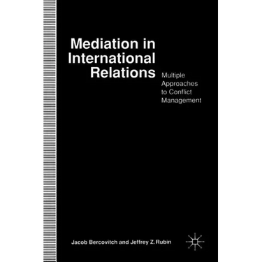 Mediation in International Relations: Multiple Approaches to Conflict Management