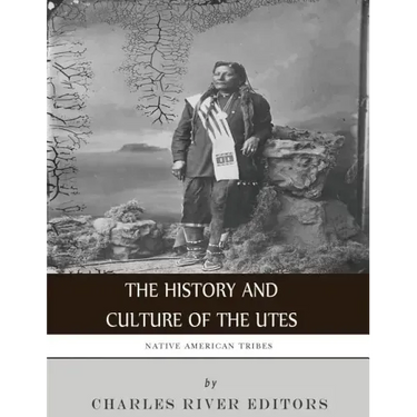 Native American Tribes: The History and Culture of the Utes