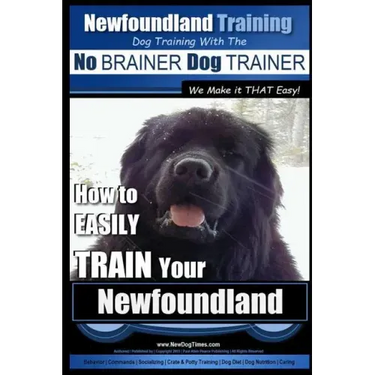 Newfoundland Training Dog Training with the No BRAINER DogTRAINER We Make it THAT Easy!: How to EASILY TRAIN Your Newfoundland