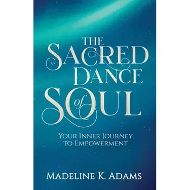 The Sacred Dance of Soul: Your Inner Journey to Empowerment