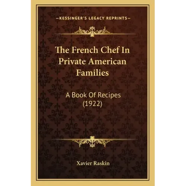 The French Chef In Private American Families: A Book Of Recipes (1922)
