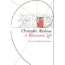 Christopher Marlowe: A Renaissance Life
