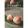 Traditional Wagashi with a Twist Cookbook: Delicious Wagashi Recipes That Will Transport You to Asia