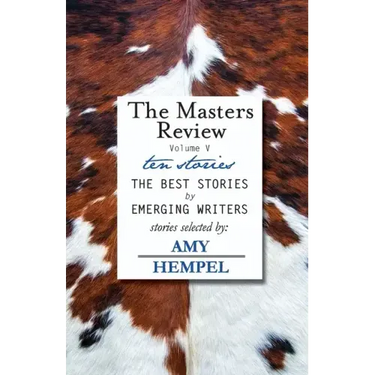 The Masters Review Volume V: with stories selected by Amy Hempel
