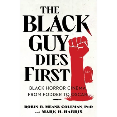 The Black Guy Dies First: Black Horror Cinema from Fodder to Oscar