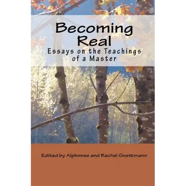 Becoming Real: Essays on the Teachings of a Master