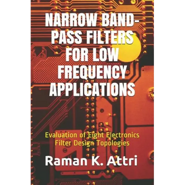 Narrow Band-Pass Filters for Low Frequency Applications: Evaluation of Eight Electronics Filter Design Topologies