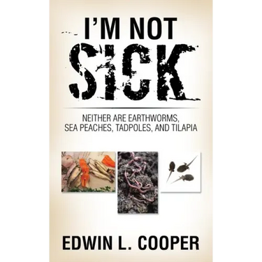 I'm Not Sick: Neither are Earthworms, Sea Peaches, Tadpoles, and Tilapia
