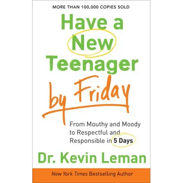 Have a New Teenager by Friday: From Mouthy and Moody to Respectful and Responsible in 5 Days