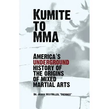Kumite To MMA: America's underground history of the origins of mixed martial arts