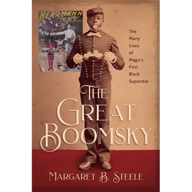 The Great Boomsky: The Many Lives of Magic's First Black Superstar