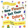 How Flowers Get Their Colors: Activity Book and Guide for Children