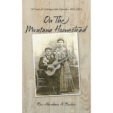 On the Montana Homestead: 10 Years of Unforgettable Episodes, 1913-1924