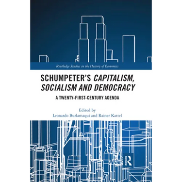 Schumpeter's Capitalism, Socialism and Democracy: A Twenty-First Century Agenda