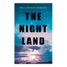 The Night Land: Post-Apocalyptic Adventure & Dark Fantasy Romance