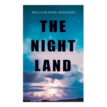 The Night Land: Post-Apocalyptic Adventure & Dark Fantasy Romance