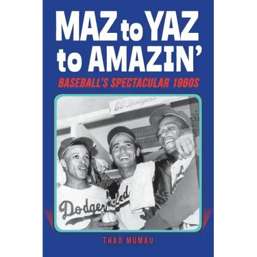 Maz to Yaz to Amazin': Baseball's Spectacular 1960's