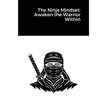 The Ninja Mindset: Awaken the Warrior Within