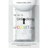 The Key to Unlocking the Closet Door: A Coming-Out Guide on a Journey Toward Unconditional Self-Love