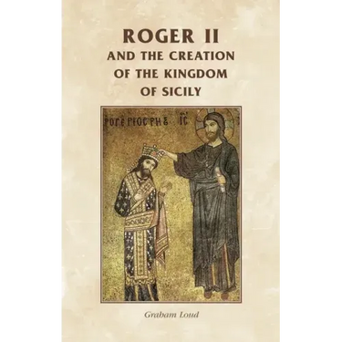 Roger II and the Creation of the Kingdom of Sicily