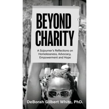 Beyond Charity: A Sojourner's Reflections on Homelessness, Advocacy, Empowerment and Hope