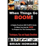 When Things Go Boom! A Highly Practical (NO FLUFF!) Guide To What You Can Do Now To Prepare For The Coming Chaos: Techniques, Tips and Supply Checklis