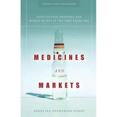 Of Medicines and Markets: Intellectual Property and Human Rights in the Free Trade Era