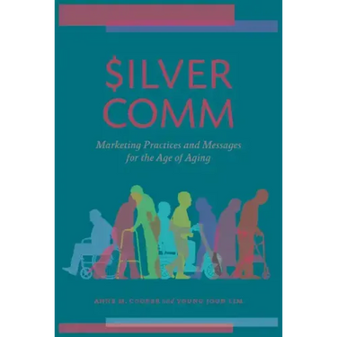 SilverComm: Marketing Practices and Messages for the Age of Aging